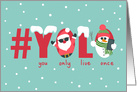 YOLO Christmas, You Only Live Once, Cool Santa, Selfie Snowman card