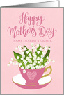 Teacher, Happy Mother’s Day, Teacup, Lily of the Valley card