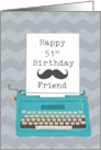 Friend Happy 51st Birthday with Typewriter Moustache & Chevrons card