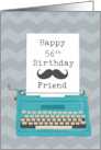 Friend Happy 56th Birthday with Typewriter Moustache & Chevrons card