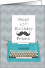 Friend Happy 63rd Birthday with Typewriter Moustache & Chevrons card