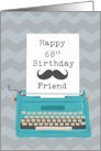 Friend Happy 68th Birthday with Typewriter Moustache & Chevrons card