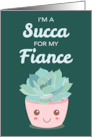 Valentines Day Im a Succa for My Fiance with Kawaii Succulent Plant card