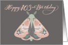 Happy 103rd Birthday Beautiful Moth with Flowers on Wings Whimsical card