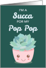 Valentines Day Im a Succa for My Pop Pop Kawaii Succulent Plant card