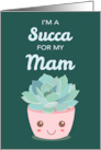 Valentines Day Im a Succa for My Mam with Kawaii Succulent Plant card