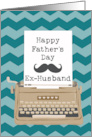 Happy Fathers Day Ex Husband with Typewriter and Moustache Silhouette card