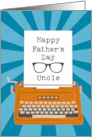 Happy Fathers Day Uncle with Typewriter Glasses and Sunburst card