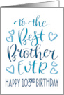 Best Brother Ever 103rd Birthday Typography in Blue Tones card