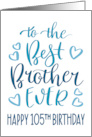 Best Brother Ever 105th Birthday Typography in Blue Tones card