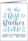 Best Brother Ever 107th Birthday Typography in Blue Tones card