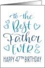 Best Father Ever 47th Birthday Typography in Blue Tones card