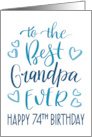 Best Grandpa Ever 74th Birthday Typography in Blue Tones card