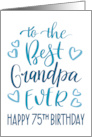 Best Grandpa Ever 75th Birthday Typography in Blue Tones card