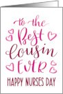 Best Cousin Ever Happy Nurses Day with hand lettering in pink hues card