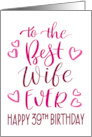 Best Wife Ever 39th Birthday Typography in Pink Tones card