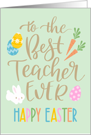 Best Teacher Ever, Happy Easter, Typography, Eggs, Rabbit, Carrots card