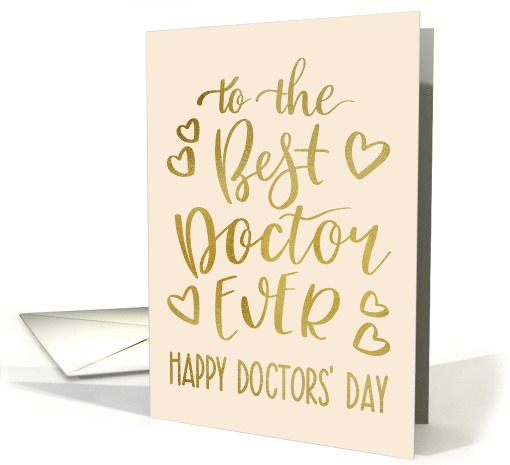 Best Doctor Ever, Happy Doctors' Day, Faux Gold, Hand Lettering card