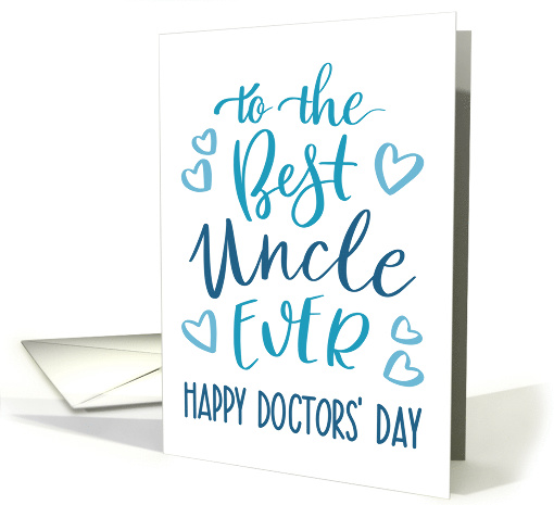 Best Uncle, Ever, Happy Doctors' Day, Blue, Hand Lettering card