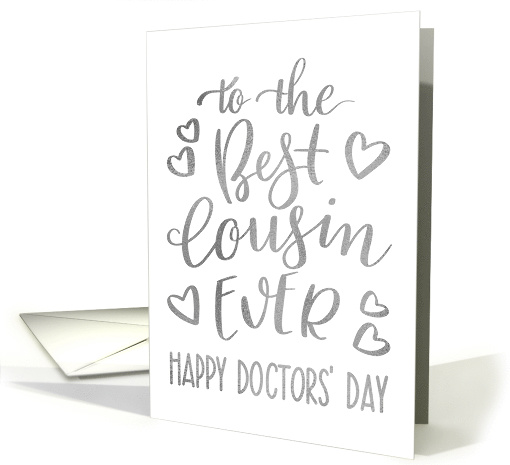 Best Cousin Ever, Happy Doctors' Day, Faux Silver, Hand Lettering card