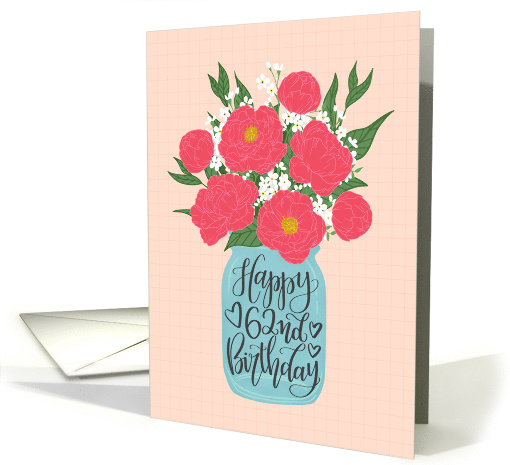 62nd Birthday, Happy Birthday, Mason Jar, Flowers, Hand Lettering card