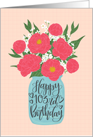 103rd Birthday, Happy Birthday, Mason Jar, Flowers, Hand Lettering card