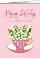 Friend 103rd Birthday Pink Teacup with Lily of the Valley Flower card