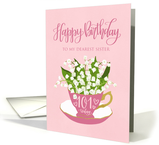 Sister 101st Birthday Pink Teacup with Lily of the Valley Flower card