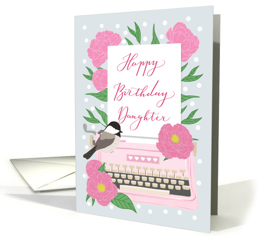 Happy Birthday Daughter with Typewriter, Chickadee Bird... (1633984)
