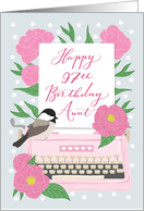 Aunt Happy 97th Birthday with Typewriter, Chickadee Bird & Flowers card