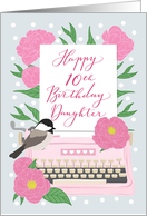 Daughter Happy 10th Birthday with Typewriter,Chickadee Bird & Flowers card