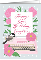 Daughter Happy 54th Birthday with Typewriter,Chickadee Bird & Flowers card