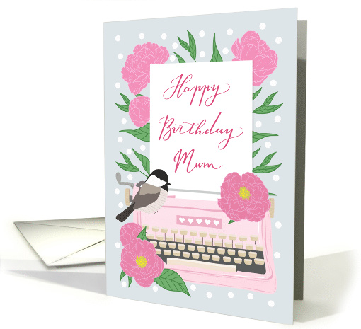 Mum Happy Birthday with Typewriter,Chickadee Bird & Flowers card