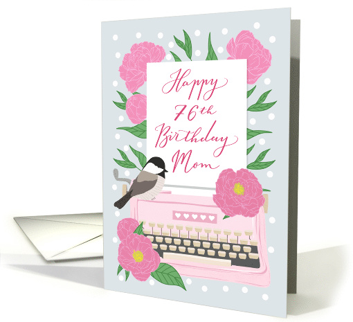 Mom Happy 76th Birthday with Typewriter, Chickadee Bird & Flowers card