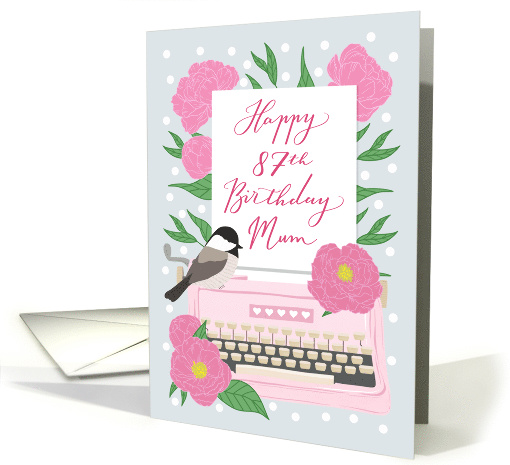 Mum Happy 87th Birthday with Typewriter, Chickadee Bird & Flowers card