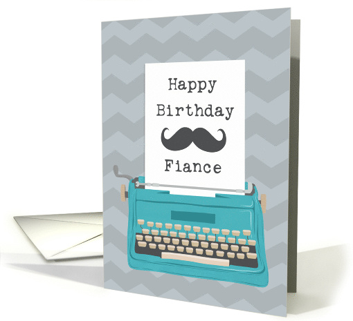Happy Birthday Fiance with Typewriter Moustache... (1640804)