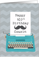 Cousin Happy 103rd Birthday with Typewriter Moustache & Chevrons card