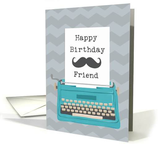 Friend Happy Birthday with Typewriter Moustache & Chevrons card