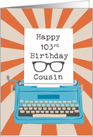 Cousin Happy 103rd Birthday Typewriter Glasses Silhouette Sunburst card