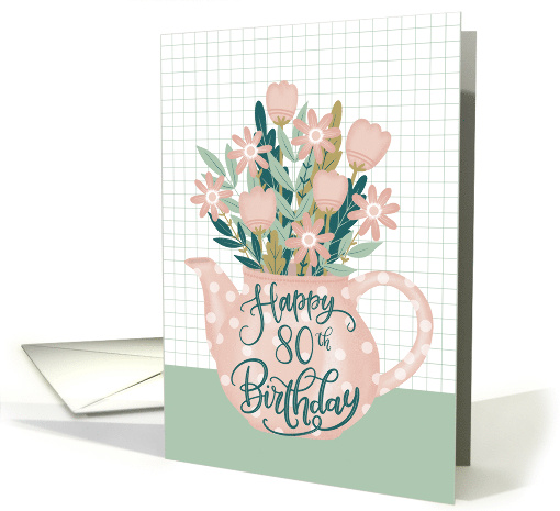 Happy 80th Birthday with Pink Polka Dot Teapot of Flowers... (1663224)