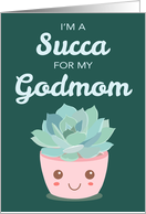 Valentines Day Im a Succa for My Godmom with Kawaii Succulent Plant card