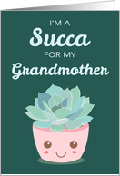 Valentines Day Im a Succa for My Grandmother Kawaii Succulent Plant card