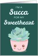 Valentines Day Im a Succa for My Sweetheart Kawaii Succulent Plant card