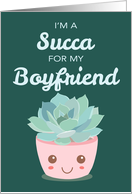 Valentines Day Im a Succa for My Boyfriend Kawaii Succulent Plant card