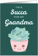 Valentines Day Im a Succa for My Grandma Kawaii Succulent Plant card