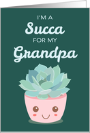 Valentines Day Im a Succa for My Grandpa Kawaii Succulent Plant card