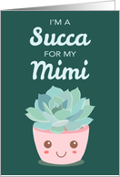 Valentines Day Im a Succa for My Mimi Kawaii Succulent Plant card