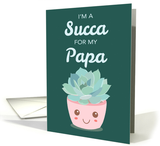 Valentines Day Im a Succa for My Papa with Kawaii Succulent Plant card