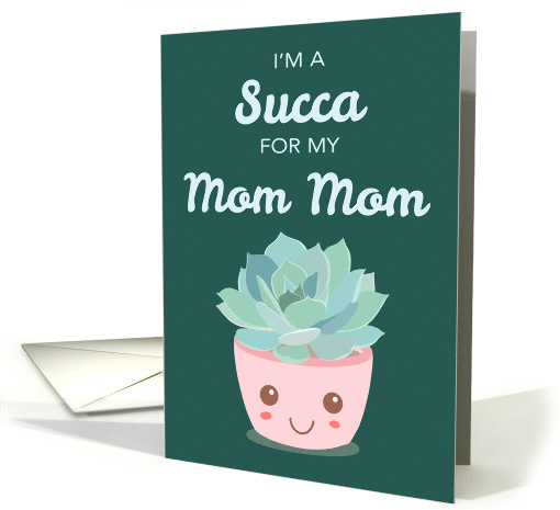 Valentines Day Im a Succa for My Mom Mom Kawaii Succulent Plant card