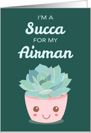 Valentines Day Im a Succa for My Airman with Kawaii Succulent Plant card